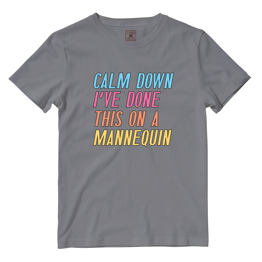 Cotton Shirt: Calm Down I've Done This On A Mannequin