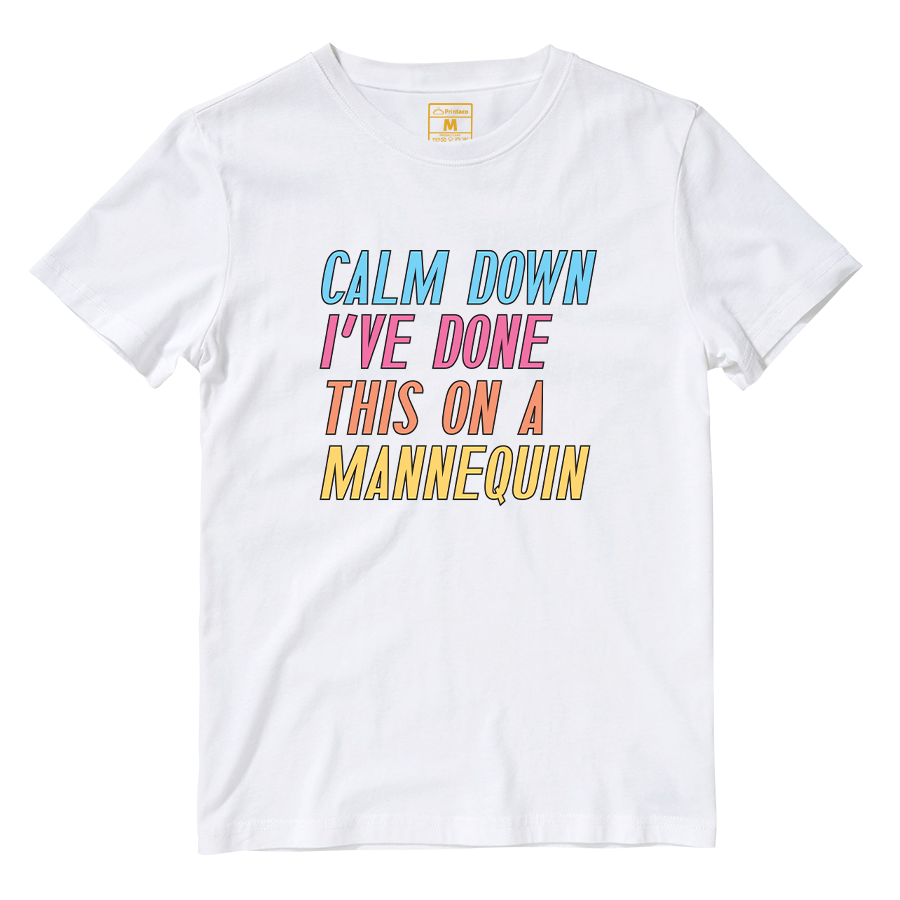 Cotton Shirt: Calm Down I've Done This On A Mannequin