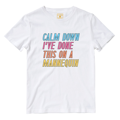 Cotton Shirt: Calm Down I've Done This On A Mannequin