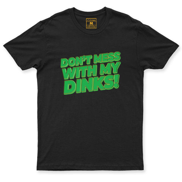 Drifit Shirt: Dont Mess With My Dinks