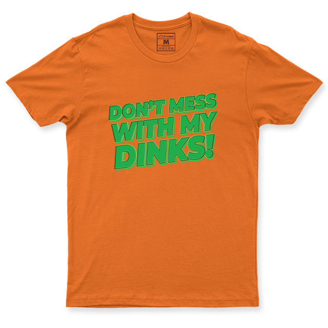 Drifit Shirt: Dont Mess With My Dinks