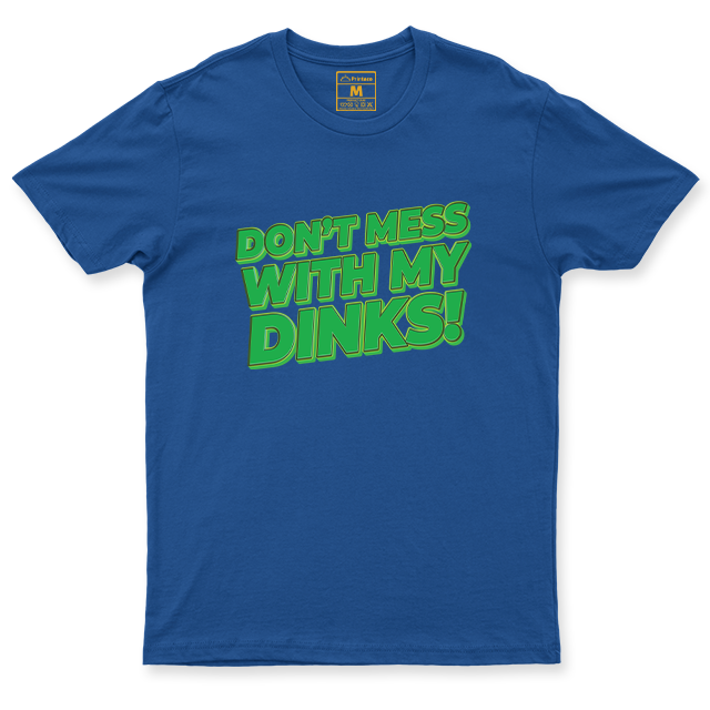 Drifit Shirt: Dont Mess With My Dinks